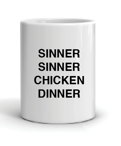 coffee cup featuring the slogan sinner sinner chicken dinner