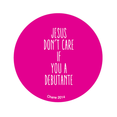 Jesus Don't Care if You a Debutante