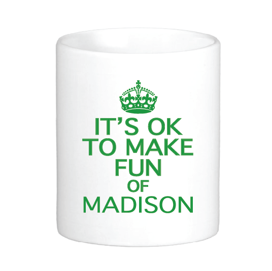 coffee mug with the slogan it is ok to make fun of madison mississippi