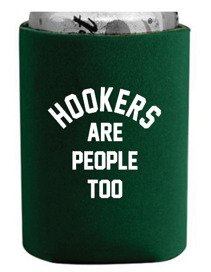 koozie with the slogan hookers are people too
