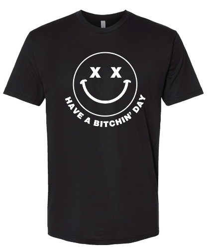 short sleeve tee shirt with the phrase have a bitchin' day featuring a smiley face with x eyes