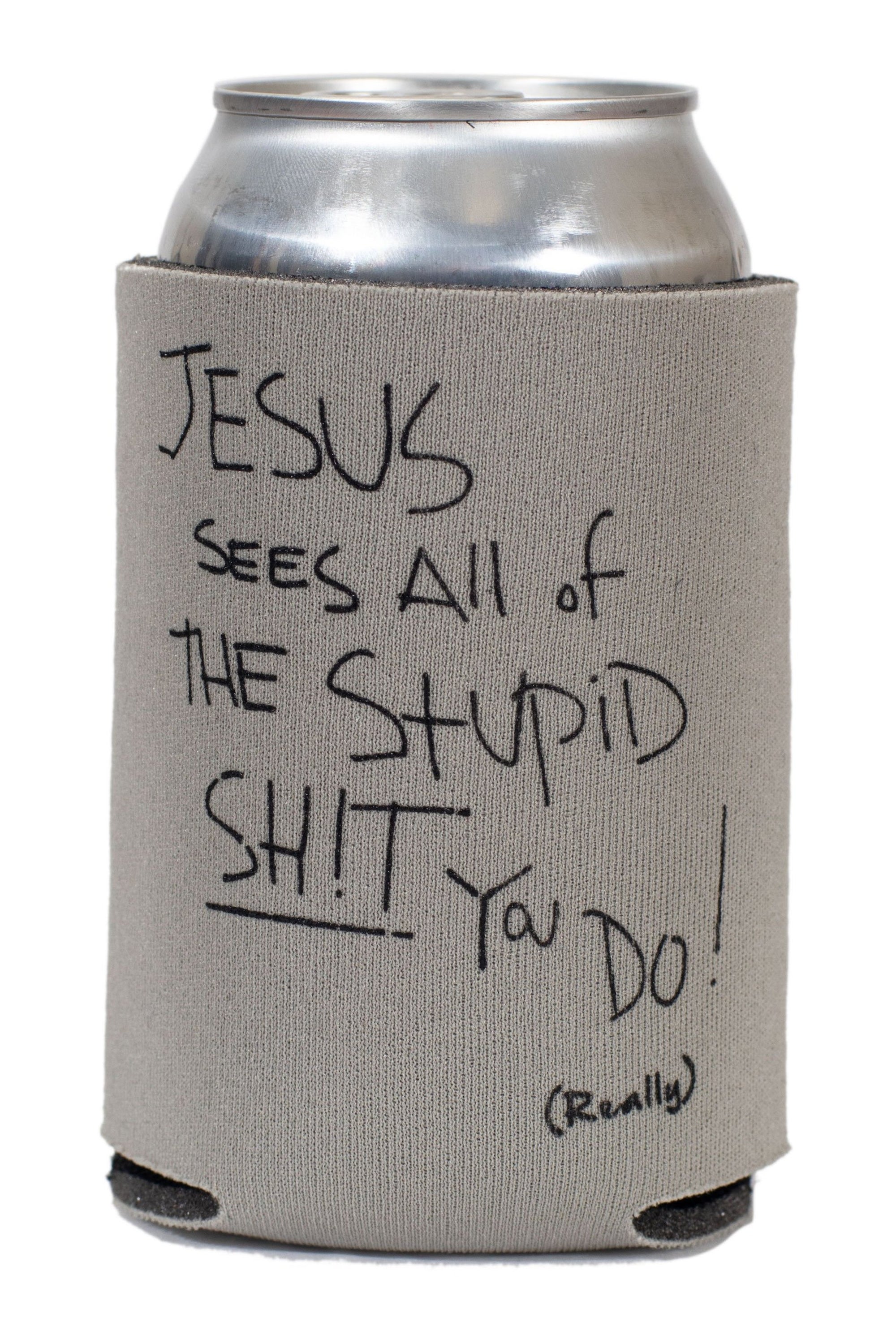 koozie drink holder featuring the slogan jesus sees all the stupid shit you do