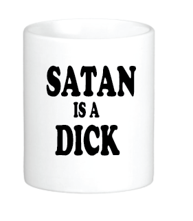 coffee cup featuring the slogan satan is a dick