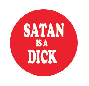 button featuring the slogan satan is a dick