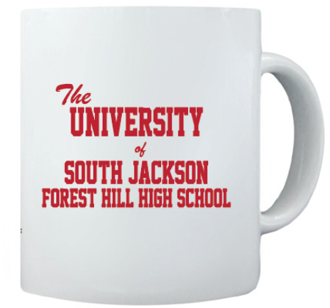 coffee mug with the slogan the university of south jackson forest hill high school