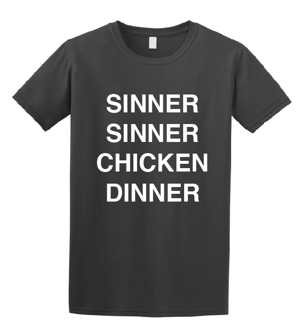 tee shirt featuring the slogan sinner sinner chicken dinner
