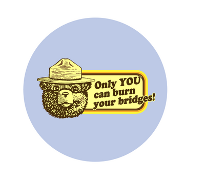 button with a graphic design featuring a smokey the bear and text that reads only you can burn your bridges on a white background
