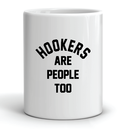 coffee cup with the slogan hookers are people too