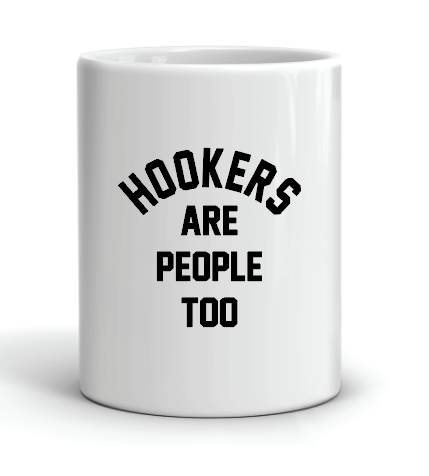 coffee mug with the slogan hookers are people too