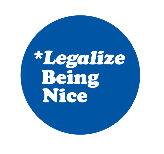 button with the phrase legalize being nice