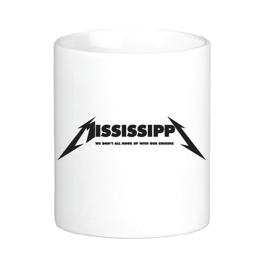 coffee cup with the mississippi metallic font logo and the phrase we don't all hook up with our cousins