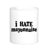 I Hate Mayonnaise Mug