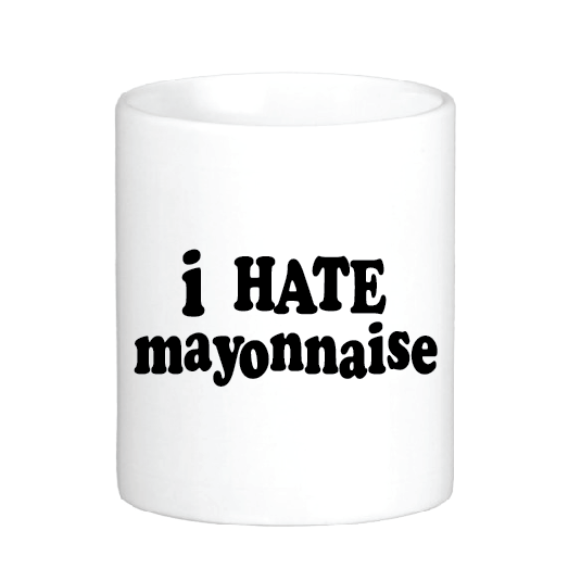 coffee mug with the slogan i hate mayonnaise
