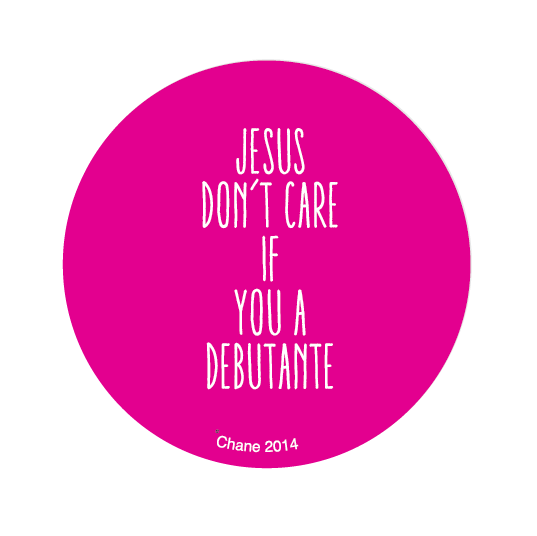 button featuring the slogan jesus don't care if you a debutante
