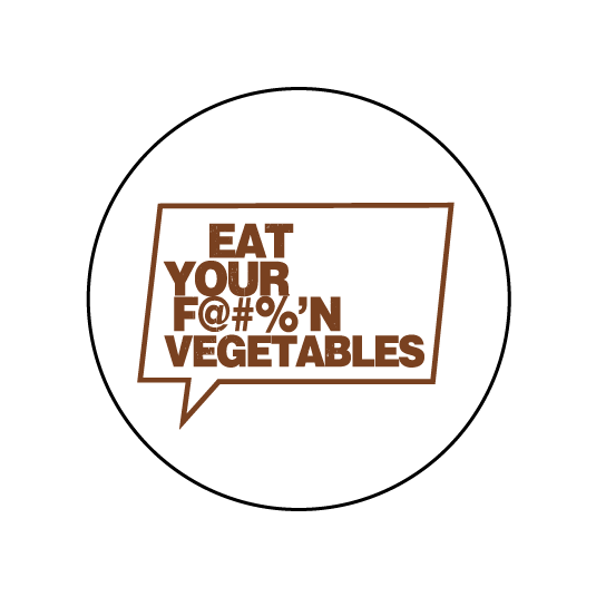 button with the slogan Eat Your F@#%'N Vegetables!