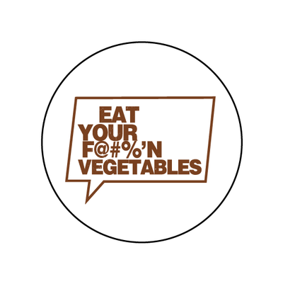 Eat Your F@#%'N Vegetables!