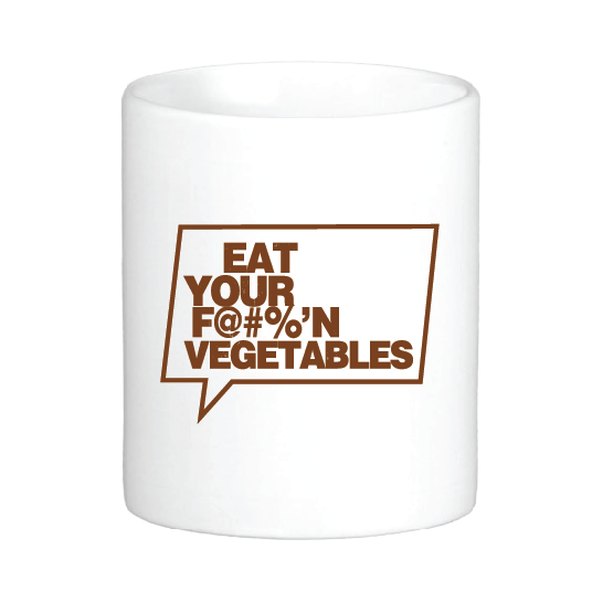 coffee mug with the slogan Eat Your F@#%'N Vegetables!