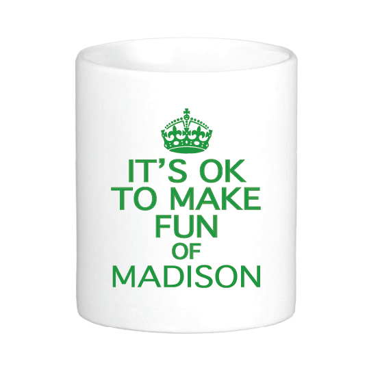 It's Ok to Make Fun of Madison Mug
