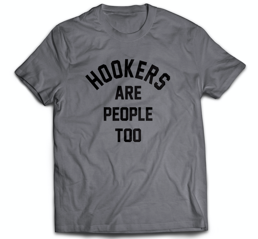 tee shirt with the slogan hookers are people too