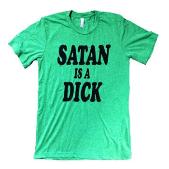 tee shirt featuring the slogan satan is a dick