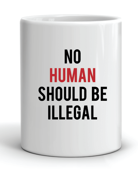 No Human Should Be Illegal Mug