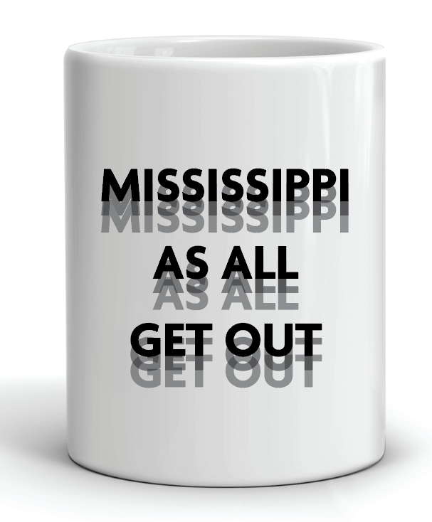 coffee mug featuring the slogan mississippi as all get out