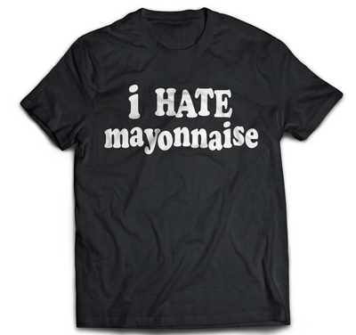 I Hate Mayonnaise