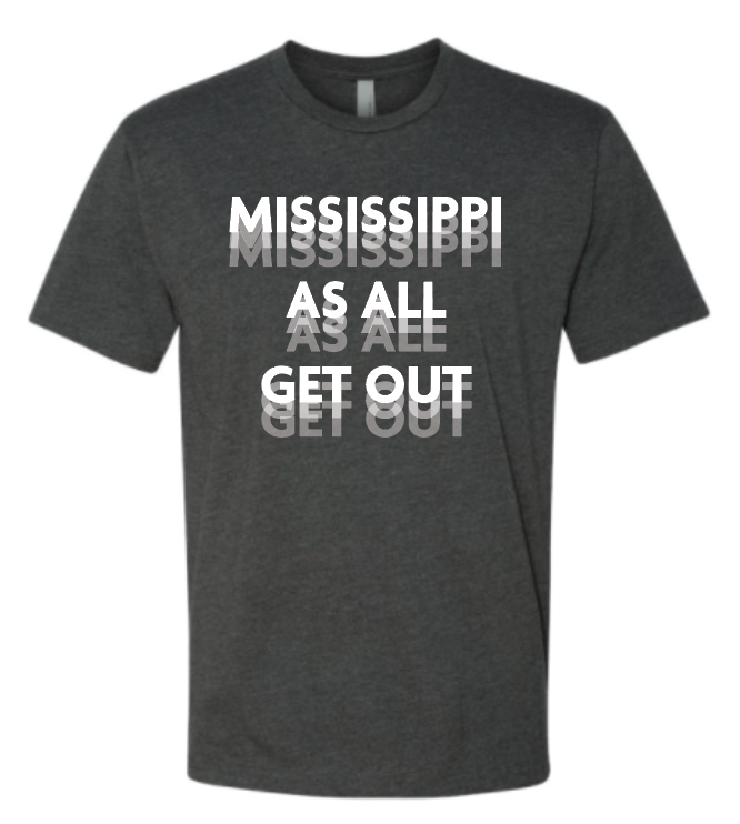 tee shirt featuring the slogan mississippi as all get out