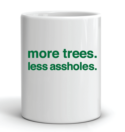 more trees, less assholes - FØLKS Series Tee